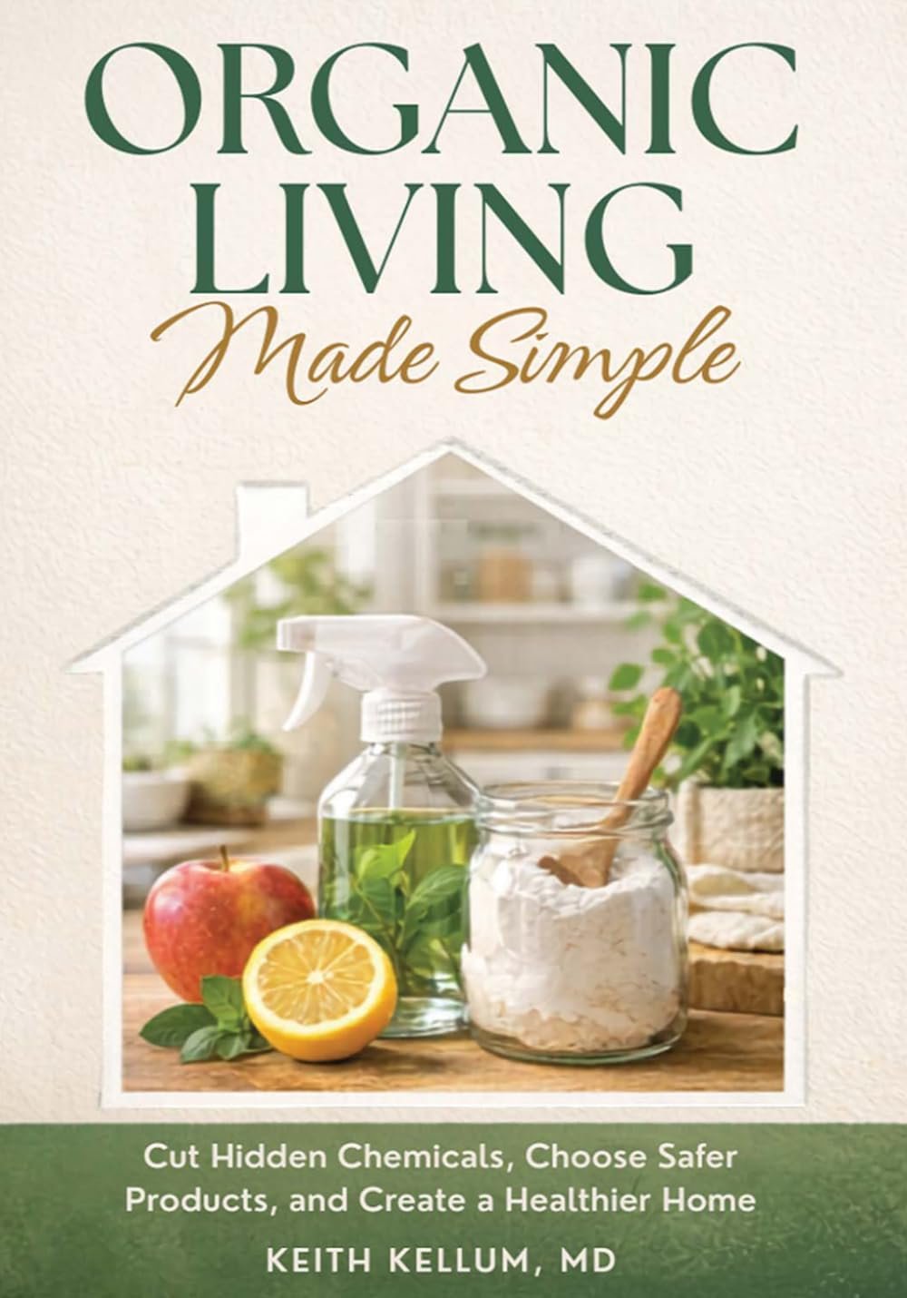 Organic Living Made Simple: Cut Hidden Chemicals, Choose Safer Products and Create a Healthier Home