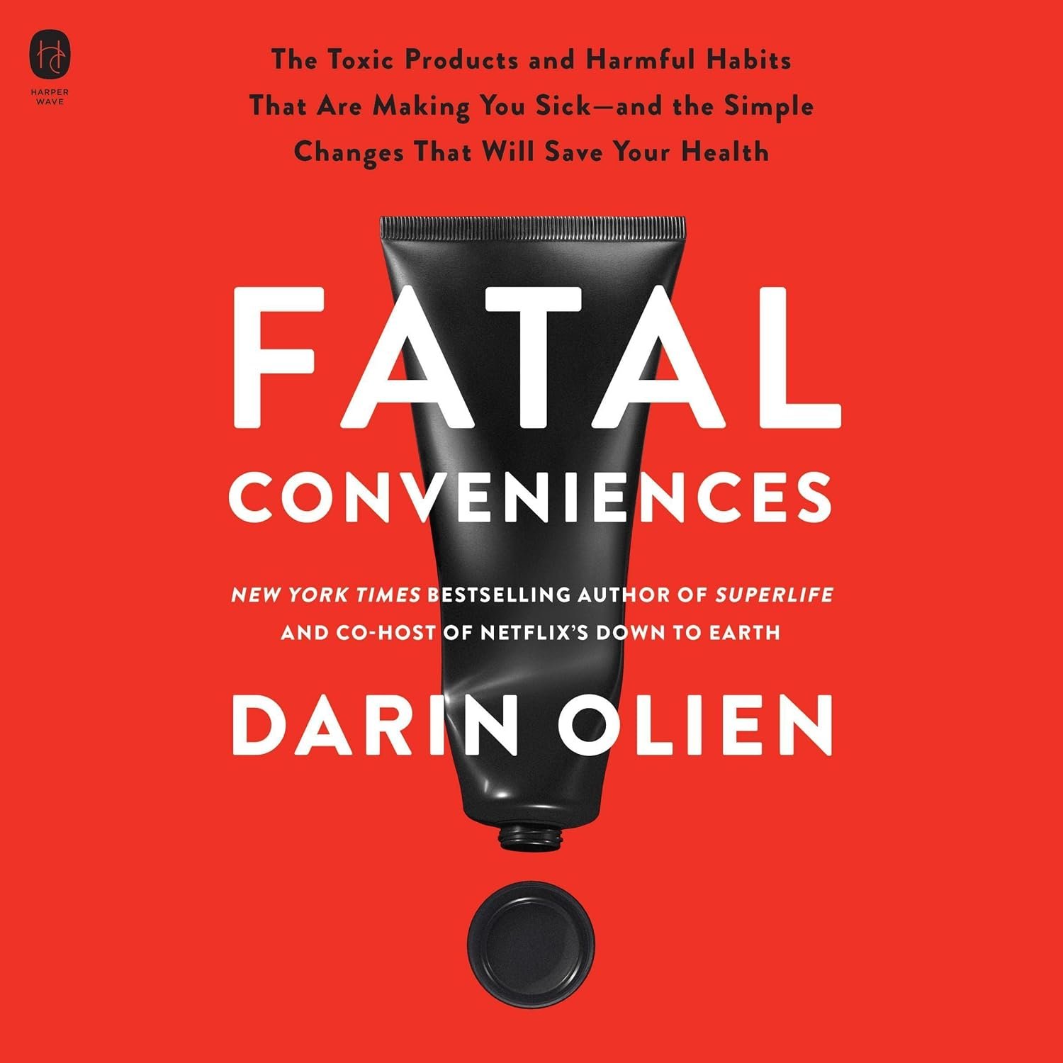 Fatal Conveniences: The Toxic Products and Harmful Habits That Are Making You Sick—and the Simple Changes That Will Save Your Health