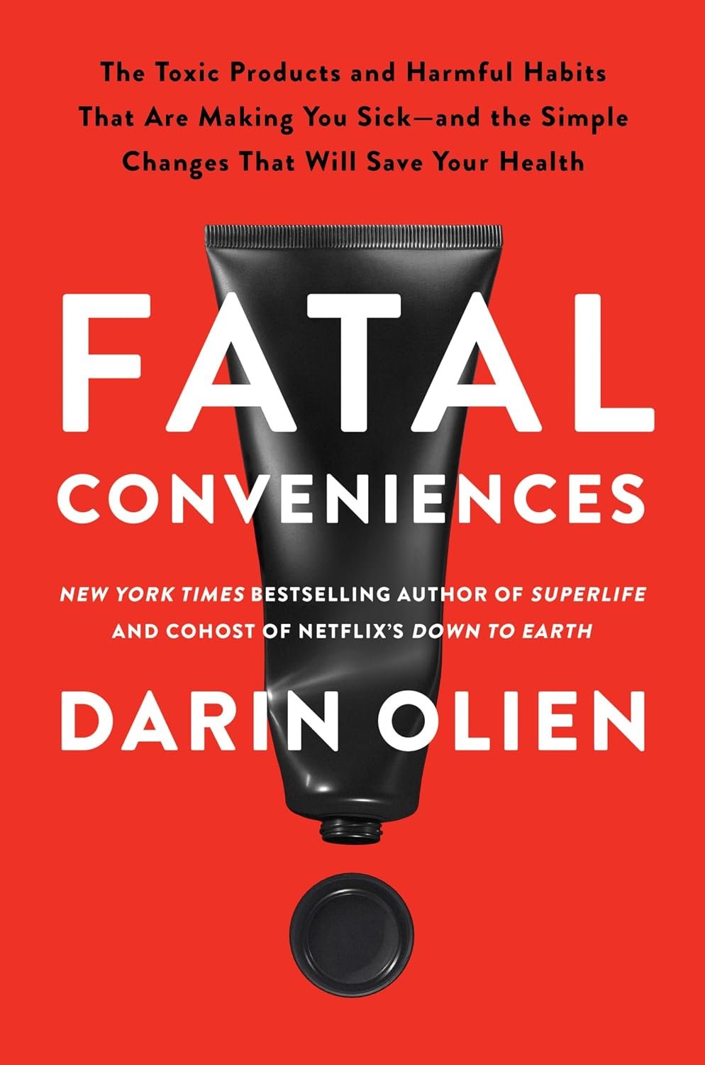 Fatal Conveniences: The Toxic Products and Harmful Habits That Are Making You Sick―and the Simple Changes That Will Save Your Health