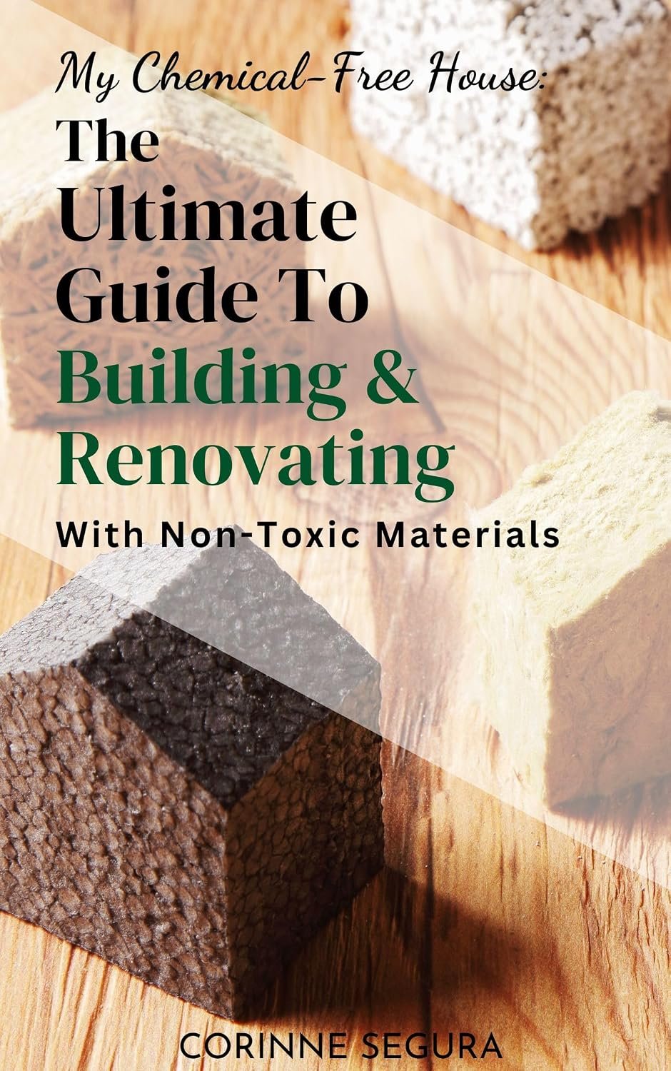 My Chemical-Free House: The Ultimate Guide to Building and Renovating With Non-Toxic Materials